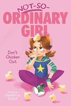 Don't Chicken Out - Book #3 of the Not-So-Ordinary Girl