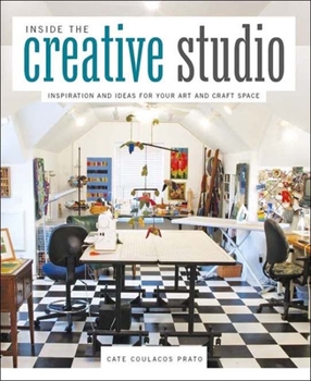 Hardcover Inside the Creative Studio: Inspiration and Ideas for Your Art and Craft Space Book