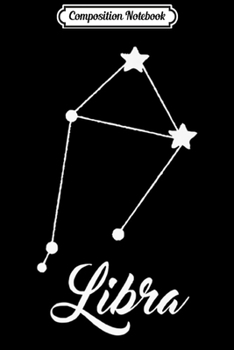 Composition Notebook: Libra Constellation Zodiac Astrology Horoscope Star Sign Premium  Journal/Notebook Blank Lined Ruled 6x9 100 Pages