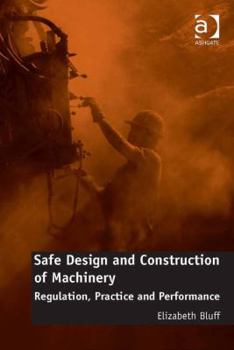 Hardcover Safe Design and Construction of Machinery: Regulation, Practice, and Performance Book