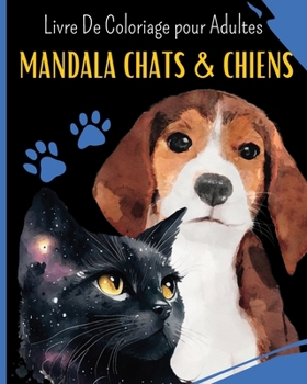 Paperback Mandala CHATS et CHIENS: Livre de Coloriage pour Adultes avec Mandalas Chats et Chiens: 30 images magnifiques à colorier pour soulager le stres [French] Book