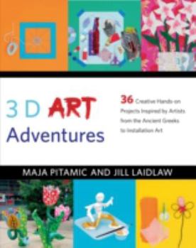 Hardcover 3D Art Adventures: Over 35 Creative Artist-Inspired Projects in Sculpture, Ceramics, Textiles and More Book