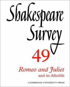 Shakespeare Survey 49: Romeo and Juliet and Its Afterlife - Book #49 of the Shakespeare Survey