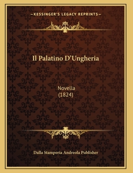 Paperback Il Palatino D'Ungheria: Novella (1824) [Italian] Book