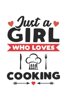 Paperback Just A Girl Who Loves Cooking: Funny Chef Notebook Journal Gift For Girls for Writing Diary, Perfect Cooking Lovers Gift for Women, Cool Blank Lined Book