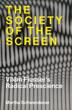 Paperback The Society of the Screen: Vilém Flusser's Radical Prescience Book