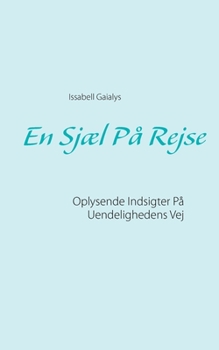 En Sjæl På Rejse: Oplysende Indsigter På Uendelighedens Vej (Danish Edition)