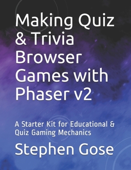 Paperback Making Quiz & Trivia Browser Games with Phaser v2: A Starter Kit for Educational & Quiz Gaming Mechanics Book