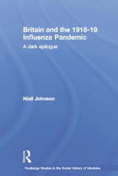 Britain and the 1918-19 Influenza Pandemic: A Dark Epilogue