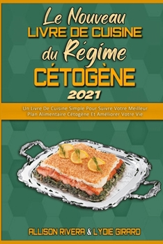 Le Nouveau Livre De Recettes Du Régime Cétogène 2021: Un Livre De Cuisine Simple Pour Suivre Votre Meilleur Plan Alimentaire Cétogène Et Améliorer ... 2021) (French Version)