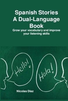 Spanish Stories A Dual-Language: Grow your vocabulary and improve your listening skills