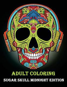 Paperback Adult Coloring Sugar Skull Midnight Edition: (day of the Dead Coloring Books for Grown-Ups) Book