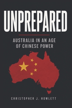 Paperback Unprepared: Australia in an Age of Chinese Power Book