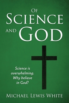 Paperback Of Science and God: Science is overwhelming. Why believe in God? Book