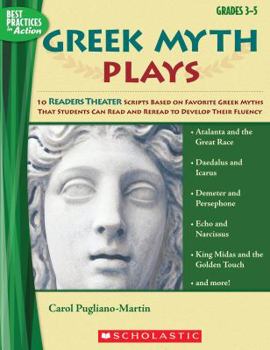 Paperback Greek Myth Plays, Grades 3-5: 10 Readers Theater Scripts Based on Favorite Greek Myths That Students Can Read and Reread to Develop Their Fluency Book