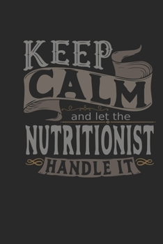 Keep Calm And Let The Nutritionist Handle It: Nutritionist Notebook | Nutritionist Journal | Handlettering | Logbook | 110 DOTGRID Paper Pages | 6 x 9