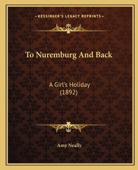 Paperback To Nuremburg And Back: A Girl's Holiday (1892) Book