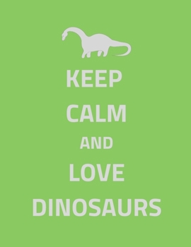 Paperback Keep Calm and Love Dinosaurs: Dinosaur Journal / Notebook Book