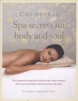 Hardcover Champneys Spa Secrets for Body and Soul: Your Inspirational Seasonal Guide Including Recipes, Beauty Treatments, Fitness Tips and Well-Being Trends fr Book