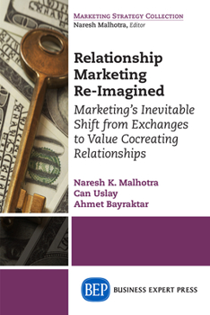 Paperback Relationship Marketing Re-Imagined: Marketing's Inevitable Shift from Exchanges to Value Cocreating Relationships Book