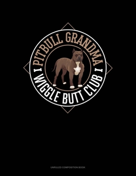 Paperback Pitbull Grandma Wiggle Butt Club: Unruled Composition Book