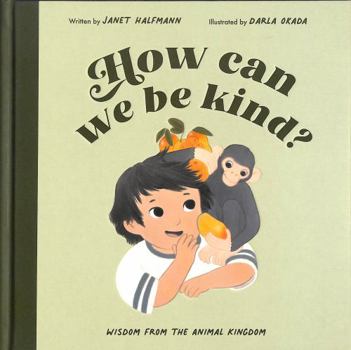 Hardcover How Can We Be Kind?: Wisdom from the Animal Kingdom Book
