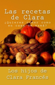 Paperback Las recetas de Clara: ¿Quieres comer como en casa de mamá? [Spanish] Book