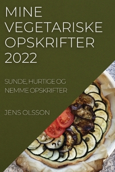 Paperback Mine Vegetariske Opskrifter 2022: Sunde, Hurtige Og Nemme Opskrifter [Danish] Book