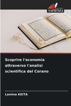 Scoprire l'economia attraverso l'analisi scientifica del Corano (Italian Edition)