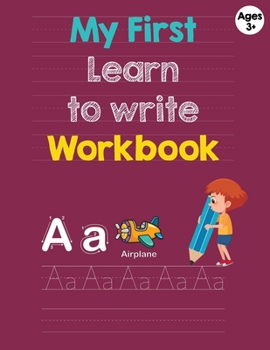 Paperback My First Learn to Write Workbook for Ages 3+: Handwriting Practice for 3years plus: Letter Tracing Practice, Missing Letters, Jumbled Letters, Notes, Book
