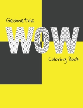 Paperback Geometric Coloring Book WOW: Collection of Relaxing Patterns & Mandalas for Adults Book
