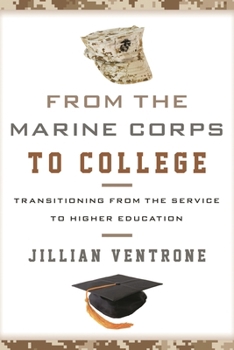 Hardcover From the Marine Corps to College: Transitioning from the Service to Higher Education Book
