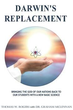 Paperback Darwin's Replacement: Introducing the Godly Life-Science of Atomic Biology As the Replacement for Darwin's Theory of Evolution Book