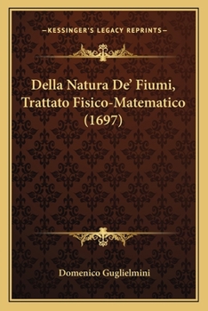 Paperback Della Natura De' Fiumi, Trattato Fisico-Matematico (1697) [Italian] Book