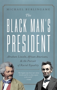 Hardcover The Black Man's President: Abraham Lincoln, African Americans, and the Pursuit of Racial Equality Book
