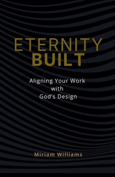 Paperback Eternity Built: Aligning Your Work with God's Design Book