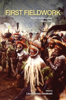Paperback First Fieldwork: Pacific Anthropology, 1960-1985 Book