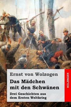 Paperback Das Mädchen mit den Schwänen: Drei Geschichten aus dem Ersten Weltkrieg [German] Book