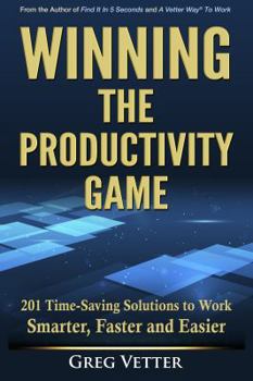 Paperback Winning the Productivity Game: 201 Time-Saving Solutions to Work Smarter, Faster and Easier Book