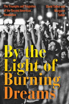 Hardcover By the Light of Burning Dreams: The Triumphs and Tragedies of the Second American Revolution Book