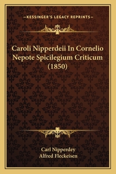 Paperback Caroli Nipperdeii In Cornelio Nepote Spicilegium Criticum (1850) [Latin] Book