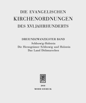 Hardcover Die Evangelischen Kirchenordnungen Des XVI. Jahrhunderts: Dreiundzwanzigster Band: Schleswig-Holstein. Die Herzogtumer Schleswig Und Holstein. Das Lan [German] Book