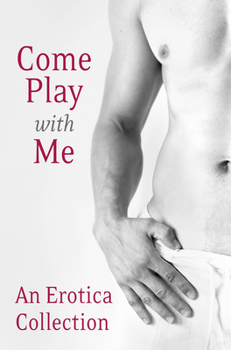 Paperback Come Play With Me: An Erotica Collection Book