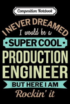 Composition Notebook: Production Engineer Gift Funny Appreciation  Journal/Notebook Blank Lined Ruled 6x9 100 Pages