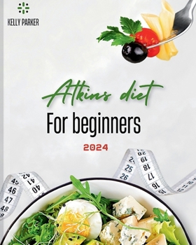 Paperback Atkins Diet for Beginners 2024: A Comprehensive Guide to Kickstart Your Health Journey Book