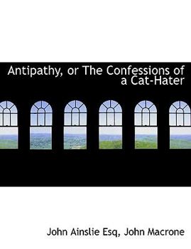 Paperback Antipathy, or the Confessions of a Cat-Hater Book
