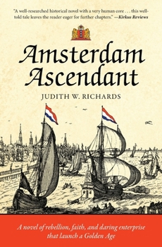 Amsterdam Ascendant: A novel of rebellion, faith, and daring enterprise that launch a Golden Age (The Van der Voort Family Saga)