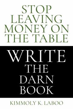 Paperback Stop Leaving Money on the Table Write the Darn Book