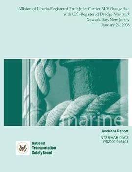 Marine Accident Report: Allision of Liberia-Registered Fruit Juice Carrier M/V Orange Sun with U.S.-Registered Dredge New York Newark Bay, New Jersey January 24, 2008