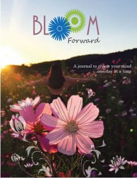 Paperback Bloom Forward: A Journal to Renew Your Mind...One Day at a Time Book